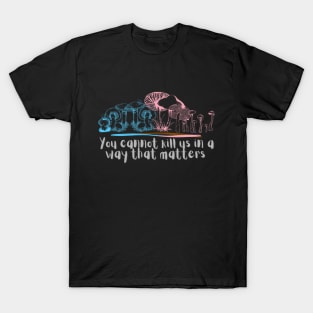 You cannot kill us in a way that matters trans transgender pride mushrooms T-Shirt